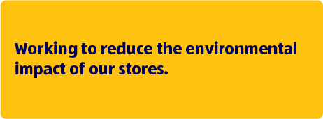 Working to reduce the environmental impact of our stores.