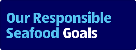 Our Responsible Seafood Goals