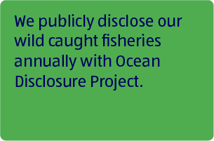 We publicly disclose our wild caught fisheries annually with Ocean Disclosure Project.
